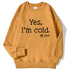 Yes I'm Cold Letter Printed Sweatshirts For Women Long Sleeve Crewneck Warm Pullover Trendy Fall Fashion