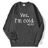 Yes I'm Cold Letter Printed Sweatshirts For Women Long Sleeve Crewneck Warm Pullover Trendy Fall Fashion