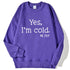 Yes I'm Cold Letter Printed Sweatshirts For Women Long Sleeve Crewneck Warm Pullover Trendy Fall Fashion