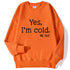 Yes I'm Cold Letter Printed Sweatshirts For Women Long Sleeve Crewneck Warm Pullover Trendy Fall Fashion